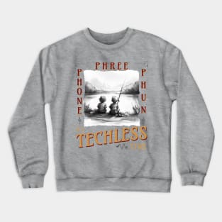 Techless Time Phone Phree Phun Fishing Friends Crewneck Sweatshirt